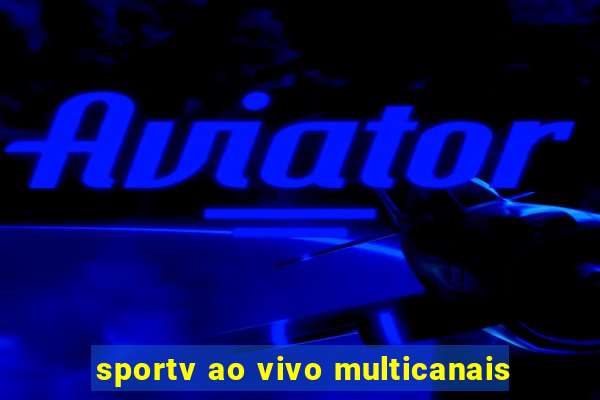 sportv ao vivo multicanais